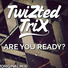 TwiZted TriX - Are You Ready? (Original Mix)**Free Download**