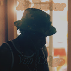 No Better - Von Chigo (Produced By Von Chigo)