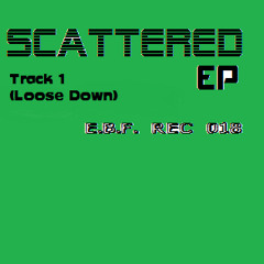 Loose Down /Track 1/ (Scattered EP)   __FREE DL__