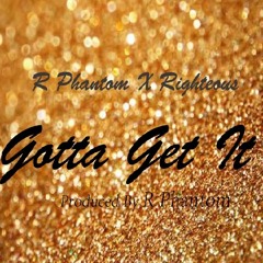 Gotta Get It Ft. MC Righteous [Prod. by Saka Baka]