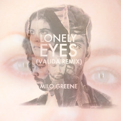 Lonely Eyes (Valida Remix)- Milo Greene
