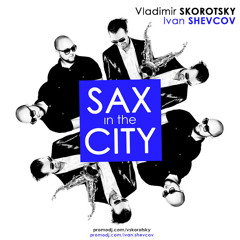 V.Skorotsky & I.Shevcov - Sax In The City 3