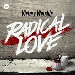 Victory Worship - Radical Love