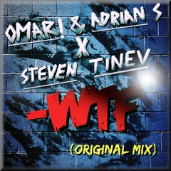Omar! & Adrian S X Steven Tinev - WTF (Original Mix)