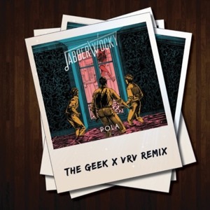 Pola  (The Geek X Vrv Remix) by Jabberwocky 