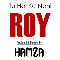 Tu Hai Ke Nahi - ROY (Bored at Studio Remix) - HAMZA