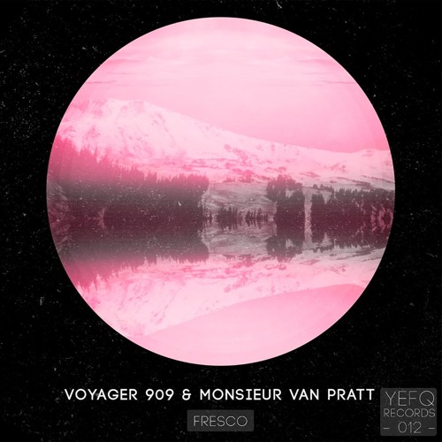 Voyager 909 & Monsieur Van Pratt - Fresco EP (YEFQR012) [Available NOW]