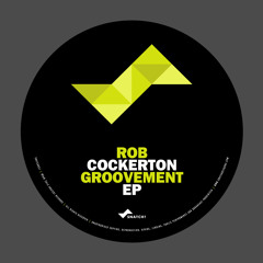 SNATCH057 ROB COCKERTON  - GROOVEMENT EP (OUT ON BEATPORT)