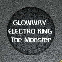 GlowWay X Electro King - The Monster