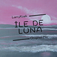 LarryKoek - Île de Luna (Original Mix)