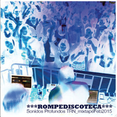 ***ROMPEDISCOTECA***Sonidos Profundos TRN MixtapeFeb2015