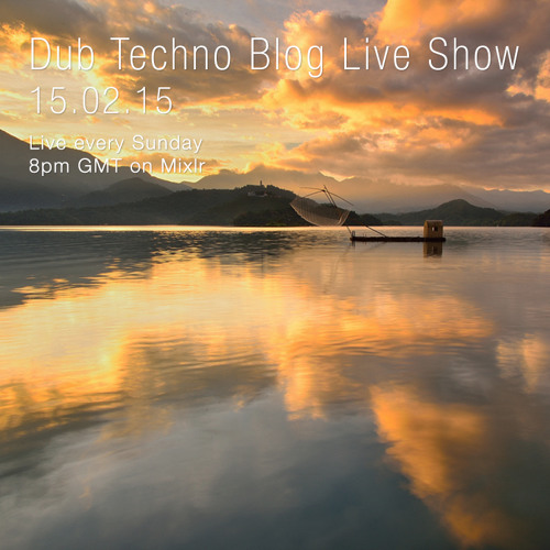Dub Techno Blog Live Show 031 - Mixlr - 15.02.15
