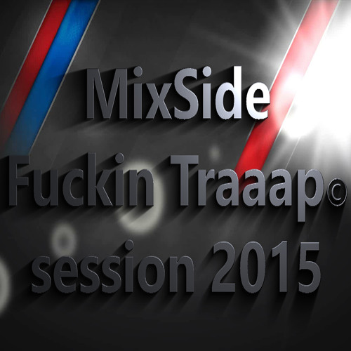 Fuckin Traaaap !!!!! Session 2015 Bouum