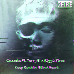 Cazzete Ft. Terry B! X Riggi & Piros x Broiler- Keep Rockin Blind Heart (2Fire Edit)Buy=FreeDL