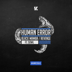 Human Error — Black Mamba (ft. Sowl) / Revenge [KKREC022] — BUY NOW!