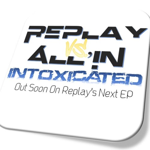 REPLAY Vs ALL'IN -  INTOXICATED demo