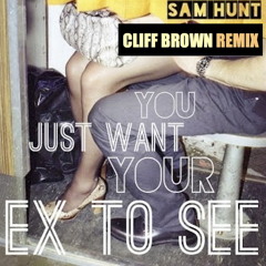 Sam Hunt - Ex to see - Cliff brown Remix