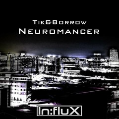 Tik&Borrow - Neuromancer (Womble's Funky Remix)Out now [INFLUX 004]