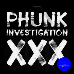 Phunk Investigation - XXX