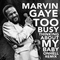 Marvin&#x20;Gaye Too&#x20;Busy&#x20;Thinking&#x20;About&#x20;My&#x20;Baby&#x20;&#x28;ONHELL&#x20;Remix&#x29; Artwork
