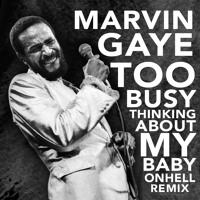 Marvin Gaye - Too Busy Thinking About My Baby (ONHELL Remix)