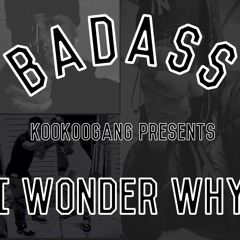 Badass- I Wonder Why