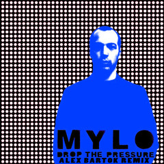 Mylo - Drop The Pressure (Alex Bartok Remix) [FREE DOWNLOAD]