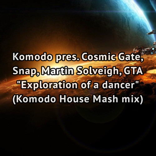 Cosmic Gate, Snap, M. Solveigh, GTA - Exploration Of A Dancer (Komodo House Mash Mix)