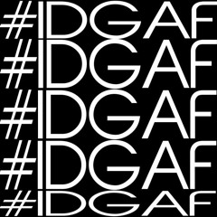 11. IDGAF (Produced By Custom Made)