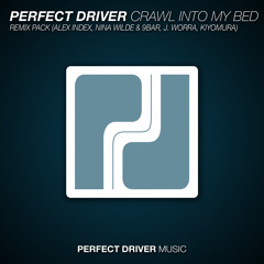 Perfect Driver- Crawl Into My Bed (J. Worra Remix)[Perfect Driver]