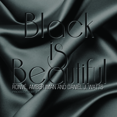Black Is Beautiful- @ronveezy @Dwattswords @amberskyez