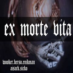 Ex Morte Vita - Wooker ft Enikman , Bema