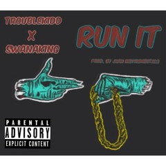 TroubleKidd X SwanaKing- Run It