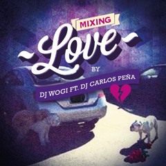 MIXING LOVE By DJ Wogi Ft. DJ Carlos Peña