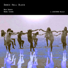 Dance Hall Blues (New Order, Wang Chung)