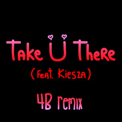Take Ü There (feat. Kiesza) [4B Remix]