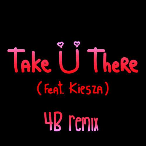 Take Ü There (feat. Kiesza) [4B Remix]