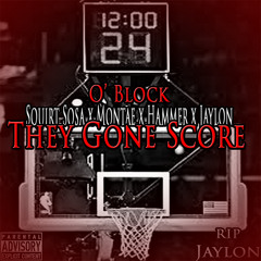 O'Block - They Gone Score       #JaylonWorld