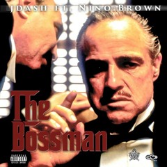 J-DASH FT NINO BROWN - THE BOSSMAN