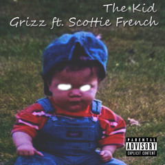 The Kid -  Grizz Ft. Scottie French