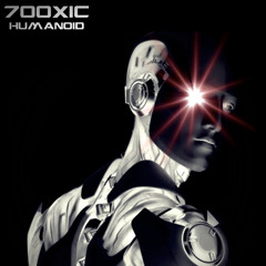 7ooxic - Humanoid (Original Mix)