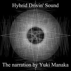 Hybrid Drivin' Sound & The Narration by Yuki Manaka