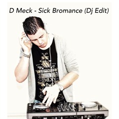 D Meck - Sick Bromance (Dj Edit)