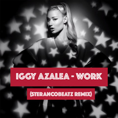 Iggy Azalea - Work (Remix By Sterancobeatz)