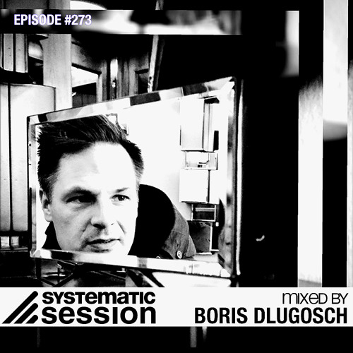 Systematic Session #273 (Mixed by Boris Dlugosch)