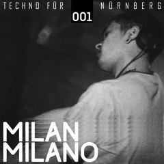 MILAN MILANO - Techno für Nürnberg Podcast 001