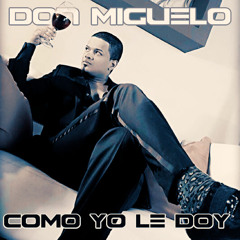 COMO YO LE DOY AUDIO RMX - DON MIGUELO -(DJ DANIEL PIÑEROS)
