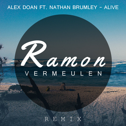 Alex Doan Ft. Nathan Brumley - Alive (Ramon Vermeulen Remix)