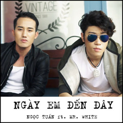 Ngay Em Den Day - Ngoc Tuan ft. Mr. White