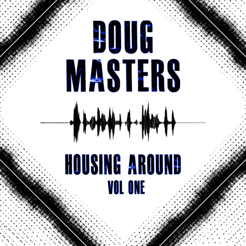 Doug Masters... Housing Around (Vol 1) ***Free DJ Mix***